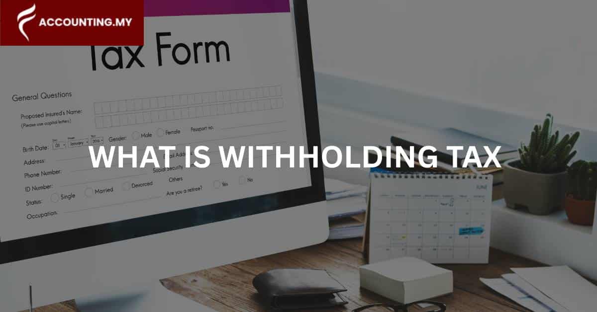 withholding tax form on a monitor screen in malaysia