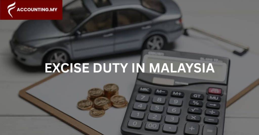 excise duty in malaysia explained