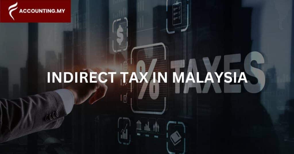 accountant calculating indirect tax in Malaysia