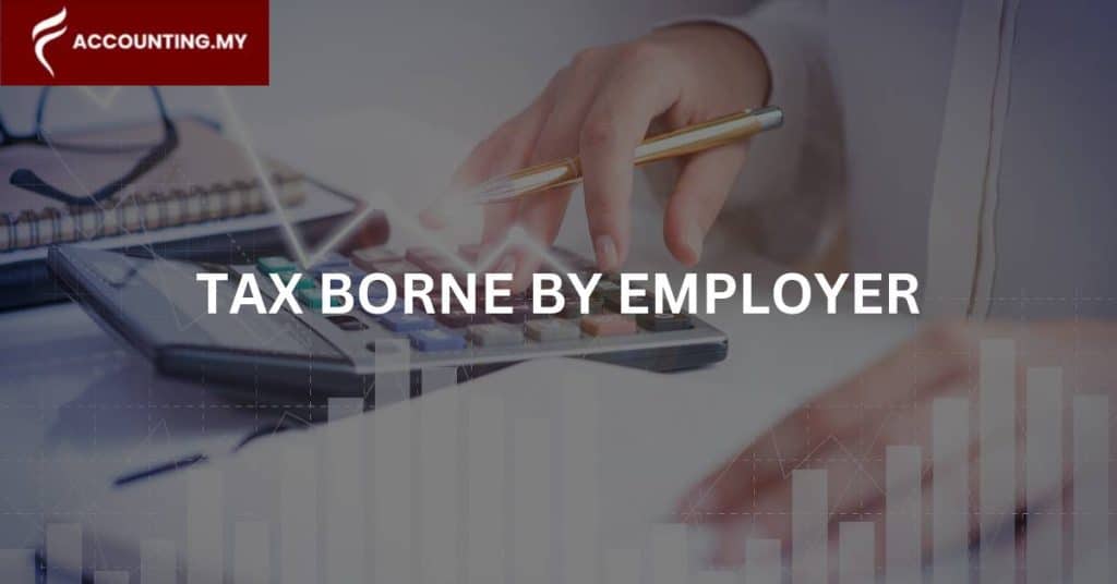 Malaysian employer calculating his employee's tax for tax borne by employer