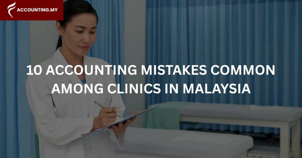 top 10 accounting mistakes in clinics in malaysia