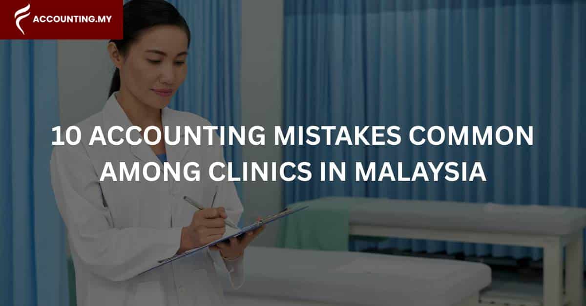 top 10 accounting mistakes in clinics in malaysia